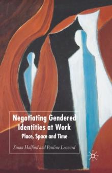 Negotiating Gendered Identities at Work : Place, Space and Time