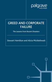 Greed and Corporate Failure : The Lessons from Recent Disasters