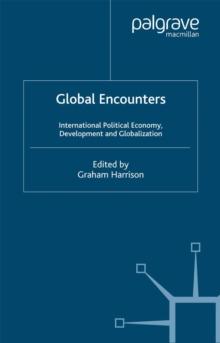 Global Encounters : International Political Economy, Development and Globalization