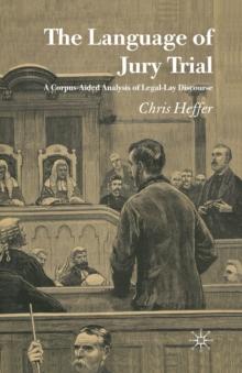 The Language of Jury Trial : A Corpus-Aided Analysis of Legal-Lay Discourse