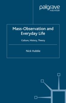 Mass Observation and Everyday Life : Culture, History, Theory