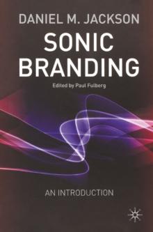 Sonic Branding : An Essential Guide to the Art and Science of Sonic Branding