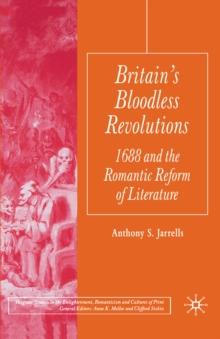 Britain's Bloodless Revolutions : 1688 and the Romantic Reform of Literature