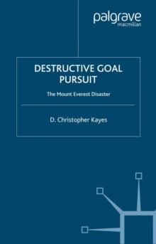 Destructive Goal Pursuit : The Mt. Everest Disaster