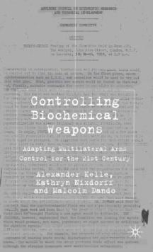 Controlling Biochemical Weapons : Adapting Multilateral Arms Control for the 21st Century