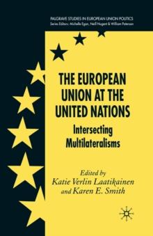 The European Union at the United Nations : Intersecting Multilateralisms