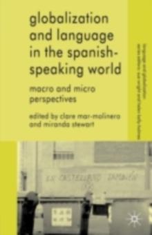 Globalization and Language in the Spanish Speaking World : Macro and Micro Perspectives