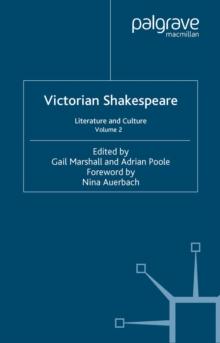 Victorian Shakespeare : Volume 2: Literature and Culture