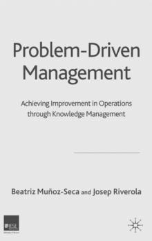 Problem Driven Management : Achieving Improvement in Operations through Knowledge Management