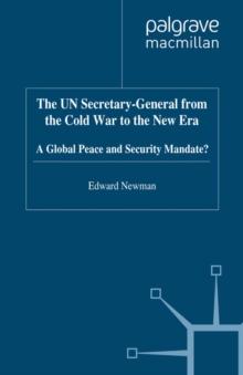 The UN Secretary-General from the Cold War to the New Era : A Global Peace and Security Mandate?