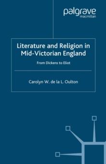 Literature and Religion in Mid-Victorian England : From Dickens to Eliot