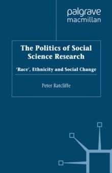 The Politics of Social Science Research : Race, Ethnicity and Social Change