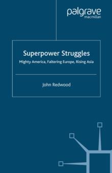 Superpower Struggles : Mighty America, Faltering Europe, Rising Asia