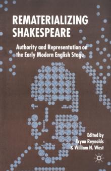 Rematerializing Shakespeare : Authority and Representation on the Early Modern English Stage