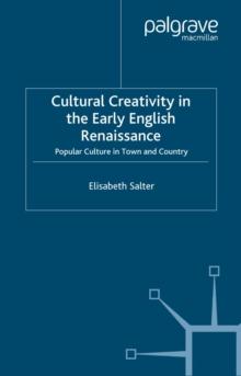 Cultural Creativity in the Early English Renaissance : Popular Culture in Town and Country