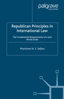 Republican Principles in International Law : The Fundamental Requirements of a Just World Order