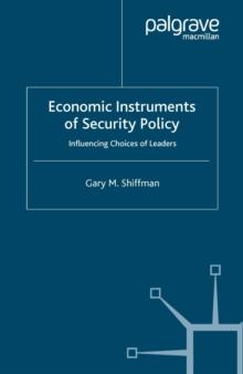 Economic Instruments of Security Policy : Influencing Choices of Leaders