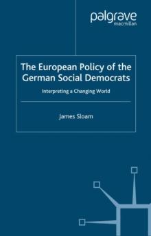 The European Policy of the German Social Democrats : Interpreting a Changing World