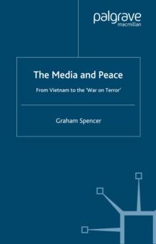 The Media and Peace : From Vietnam to the 'War on Terror'