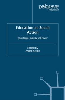 Education as Social Action : Knowledge, Identity and Power