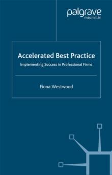 Accelerated Best Practice : Implementing Success in Professional Firms