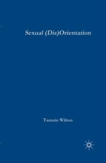 Sexual (Dis)Orientation : Gender, Sex, Desire and Self-Fashioning