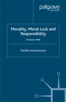 Morality, Moral Luck and Responsibility : Fortune's Web