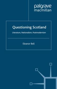 Questioning Scotland : Literature, Nationalism, Postmodernism