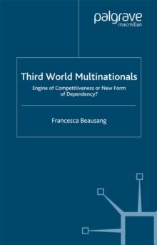 Third World Multinationals : Engine of Competitiveness or New Form of Dependency?