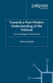 Towards a Post-Modern Understanding of the Political : From Genealogy to Hermeneutics