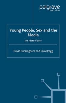 Young People, Sex and the Media : The Facts of Life?