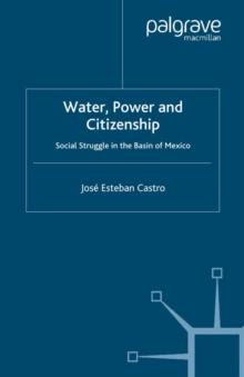 Water, Power and Citizenship : Social Struggle in the Basin of Mexico