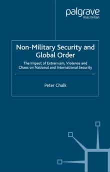 Non-Military Security and Global Order : The Impact of Extremism, Violence and Chaos on National and International Security