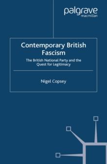 Contemporary British Fascism : The British National Party and the Quest for Legitimacy