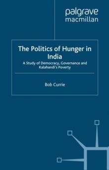 The Politics of Hunger in India : A Study of Democracy, Governance and Kalahandi's Poverty