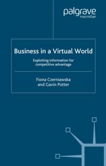 Business in a Virtual World : Exploiting Information for Competitive Advantage