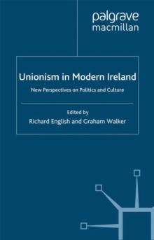 Unionism in Modern Ireland : New Perspectives on Politics and Culture