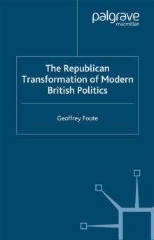 The Republican Transformation of Modern British Politics