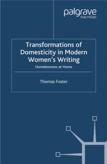 Transformations of Domesticity in Modern Women's Writing : Homelessness at Home