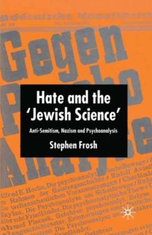 Hate and the 'Jewish Science' : Anti-semitism, Nazism and Psychoanalysis