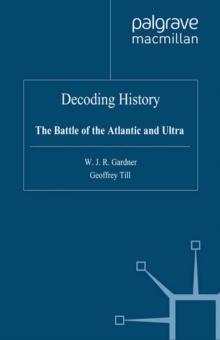 Decoding History : The Battle of the Atlantic and Ultra