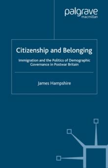 Citizenship and Belonging : Immigration and the Politics of Demographic Governance in Postwar Britain