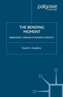 The Bending Moment : Energizing Corporate Business Strategy