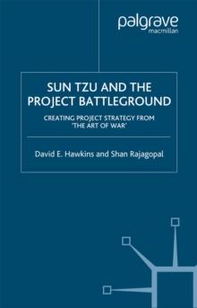 Sun Tzu and the Project Battleground : Creating Project Strategy from 'The Art of War'