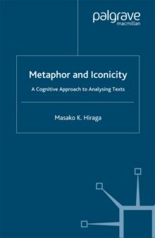 Metaphor and Iconicity : A Cognitive Approach to Analyzing Texts