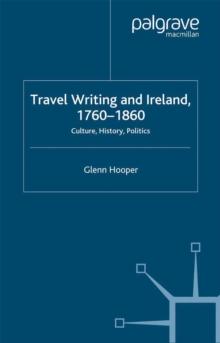 Travel Writing and Ireland, 1760-1860 : Culture, History, Politics