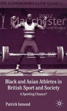 Black and Asian Athletes in British Sport and Society : A Sporting Chance?