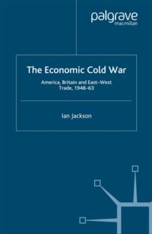 The Economic Cold War : America, Britain and East-West Trade 1948-63