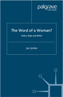 The Word of a Woman? : Police, Rape and Belief