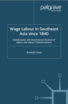 Wage Labour in Southeast Asia Since 1840 : Globalization, the International Division of Labour and Labour Transformations